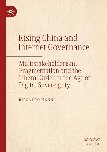 Rising China and Internet Governance: Multistakeholderism, Fragmentation and the Liberal Order in the Age of Digital Sovereignty