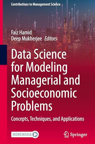 Data Science for Modeling Managerial and Socioeconomic Problems: Concepts, Techniques, and Applications (Contributions to Management Science)