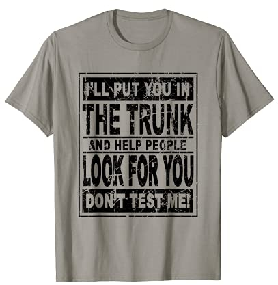 Te pondré en el baúl y te ayudaré a la gente a buscarte Camiseta