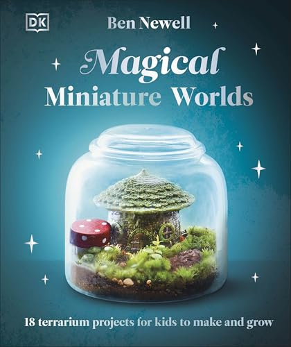DK Children Magical Miniature Worlds 18 Terrarium Projects for Kids to Make and Grow.