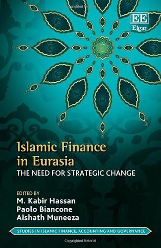 Islamic Finance in Eurasia: The Need for Strategic Change (Studies in Islamic Finance, Accounting and Governance)