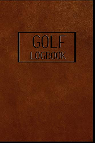 GOLF Logbook: Journal and notebook for golfers with templates for Game Scores, Performance Tracking, Golf Stat Log, Event Stats | leather design brown