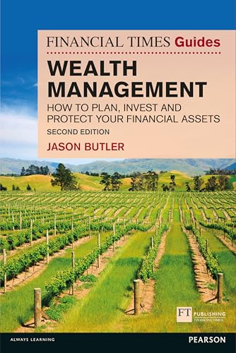 Financial Times Guide to Wealth Management, The: How to plan, invest and protect your financial assets (Financial Times Guides)
