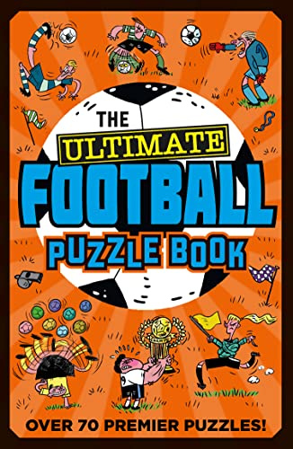 The Ultimate Football Puzzle Book: The ultimate puzzle book for footie fans with over 70 premier league puzzles! Perfect for children 7 to 12