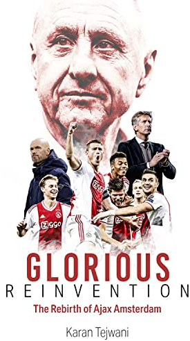 Glorious Reinventon: The Rebirth of Ajax Amsterdam