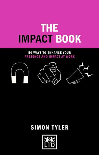 The Impact Book: 50 Ways to Enhance Your Presence and Impact at Work (Concise Advice)