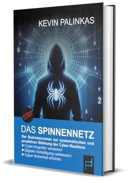 Das Spinnennetz: Der Businessroman zur systematischen und proaktiven Stärkung der Cyber-Resilienz (mit Bezug zur NIS-2). Cyber-Angreifer verstehen. ... verbessern. Cyber-Sicherheit erhöhen.