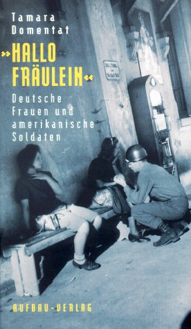 Hallo Fräulein. Deutsche Frauen und amerikanische Soldaten (Aufbau-Sachbuch)
