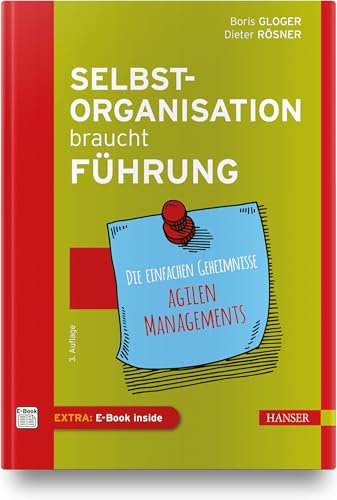 Selbstorganisation braucht Führung: Die einfachen Geheimnisse agilen Managements