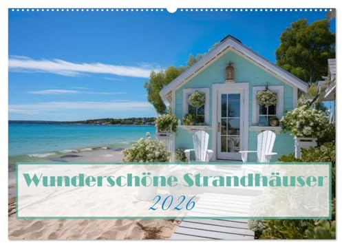 Wunderschöne Strandhäuser (Wandkalender 2026 DIN A2 quer), CALVENDO Monatskalender: Täglicher Kurzurlaub - traumhafte Häuser am Strand (CALVENDO Orte)