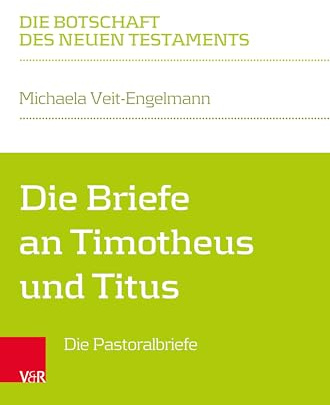 Die Briefe an Timotheus und Titus: Die Pastoralbriefe (Die Botschaft des Neuen Testaments)