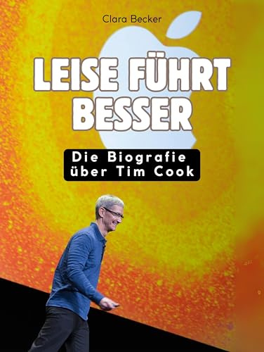 Leise führt besser: Die Biografie über Tim Cook. Komplett in Farbe