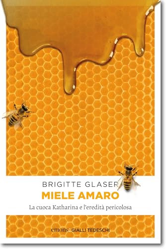 Miele amaro: La cuoca Katharina e l'eredità pericolosa (Katharina Schweitzer)