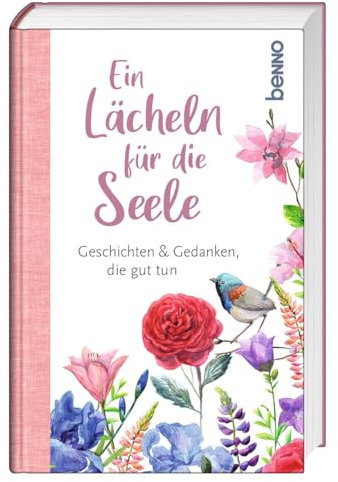 Ein Lächeln für die Seele: Geschichten & Gedanken, die gut tun