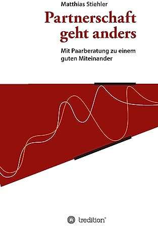 Partnerschaft geht anders: Mit Paarberatung zu einem guten Miteinander