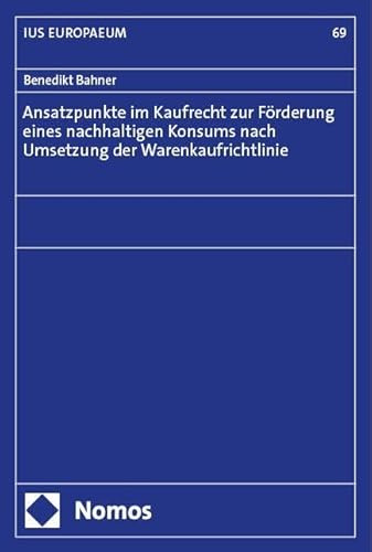 Ansatzpunkte im Kaufrecht zur Förderung eines nachhaltigen Konsums nach Umsetzung der Warenkaufrichtlinie (IUS EUROPAEUM)