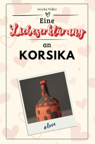 Eine Liebeserklärung an Korsika - Die große Hommage - das perfekte Geschenk für Weihnachten und Geburtstag und jeden Anlass