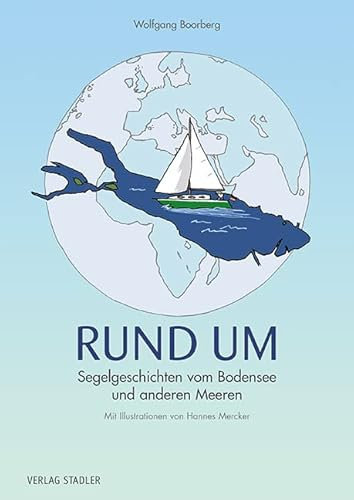 RUND UM: Segelgeschichten vom Bodensee und anderen Meeren