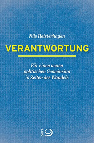 Verantwortung: Für einen neuen politischen Gemeinsinn in Zeiten des Wandels