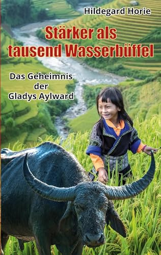 Stärker als tausend Wasserbüffel: Das Geheimnis der Gladys Aylward