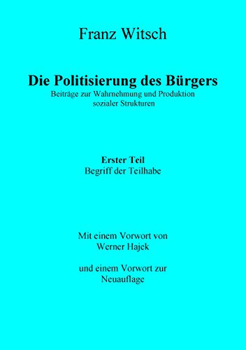 Die Politisierung des Bürgers, 1. Teil: Zum Begriff der Teilhabe: Beiträge zur Wahrnehmung und Produktion sozialer Strukturen