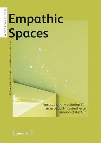 Empathic Spaces – Ansätze und Methoden für eine bedürfnisorientierte Innenarchitektur (Architekturen)