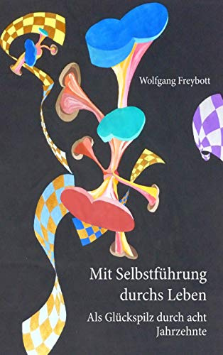 Mit Selbstführung durchs Leben: Als Glückspilz durch acht Jahrzehnte