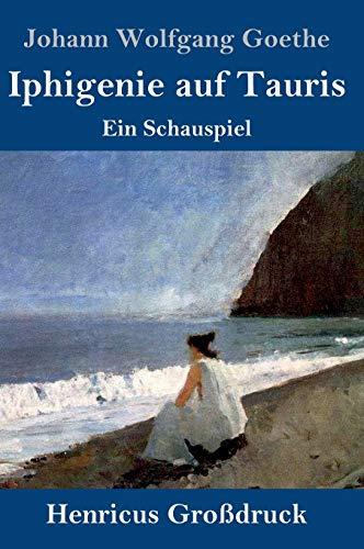 Iphigenie auf Tauris (Großdruck): Ein Schauspiel
