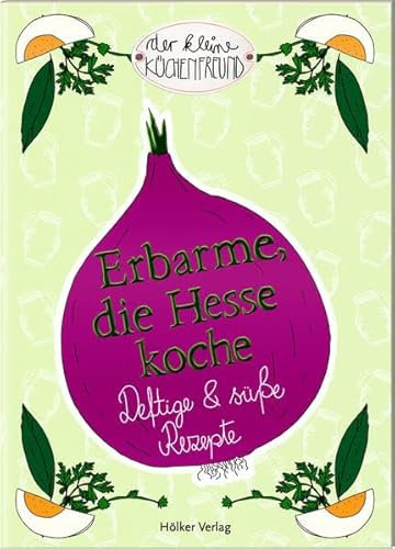 Erbarme, die Hesse koche: Deftige und süße Rezepte (Der kleine Küchenfreund)