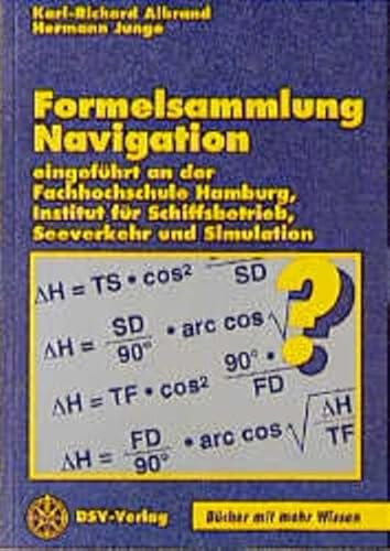 Formelsammlung Navigation: Eingeführt an der Fachhochschule Hamburg, Institut Schiffsbetrieb, Seeverkehr und Simulation (Bücher mit mehr Wissen)