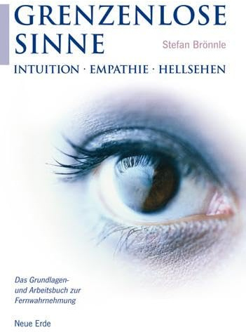 Grenzenlose Sinne: Intuition * Empathie * Hellsehen – Das Grundlagen- und Arbeitsbuch zur Fernwahrnehmung