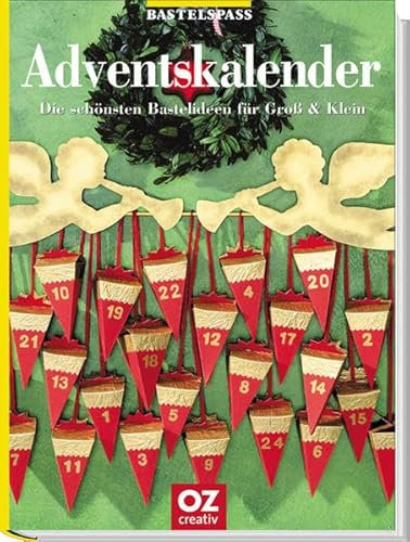 Adventskalender: Die schönsten Bastelideen für Gross und Klein (Bastelspass)
