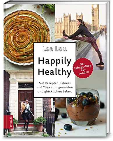 Happily Healthy: Mit Rezepten, Fitness und Yoga zum gesunden und glücklichen Leben