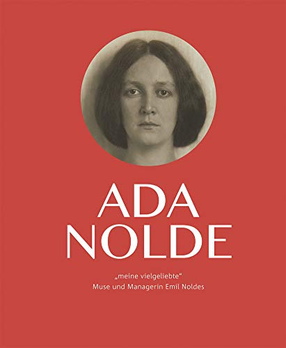 Ada Nolde meine vielgeliebte: Muse und Managerin Emil Noldes