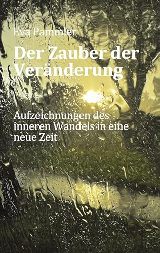 Der Zauber der Veränderung: Aufzeichnungen des inneren Wandels in eine neue Zeit