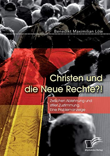Christen und die Neue Rechte?! Zwischen Ablehnung und stiller Zustimmung. Eine Problemanzeige