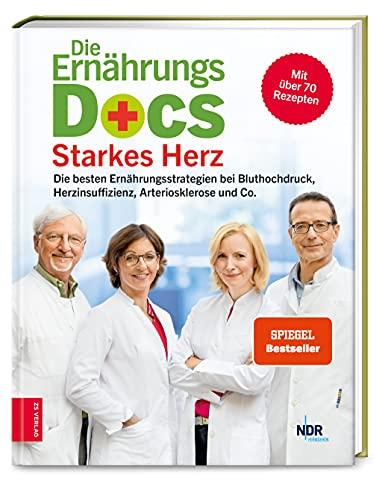 Die Ernährungs-Docs – Starkes Herz: Die besten Ernährungsstrategien bei Bluthochdruck, Herzinsuffizienz, Arteriosklerose und Co.