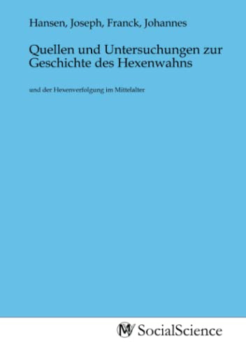 Quellen und Untersuchungen zur Geschichte des Hexenwahns: und der Hexenverfolgung im Mittelalter