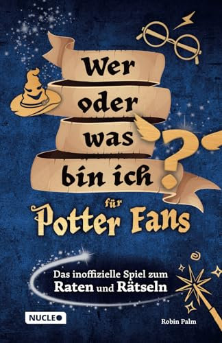 Wer oder was bin ich für Potter-Fans – Das inoffizielle Spiel zum Raten und Rätseln: Tolles Geschenk für Potter-Fans | Spaß für Kinder & Erwachsene
