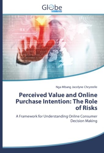 Perceived Value and Online Purchase Intention: The Role of Risks: A Framework for Understanding Online Consumer Decision Making