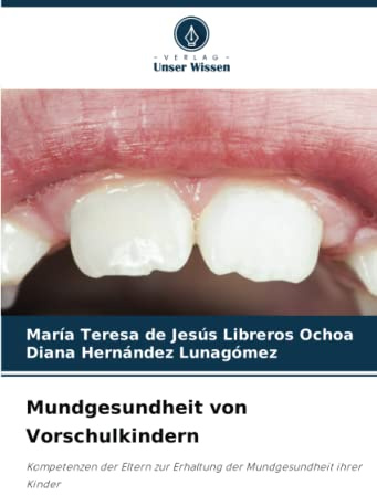 Mundgesundheit von Vorschulkindern: Kompetenzen der Eltern zur Erhaltung der Mundgesundheit ihrer Kinder