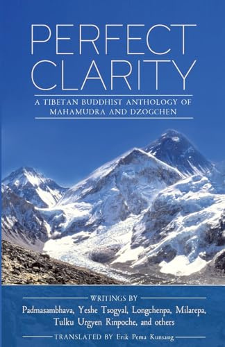 Perfect Clarity: A Tibetan Buddhist Anthology of Mahamudra and Dzogchen