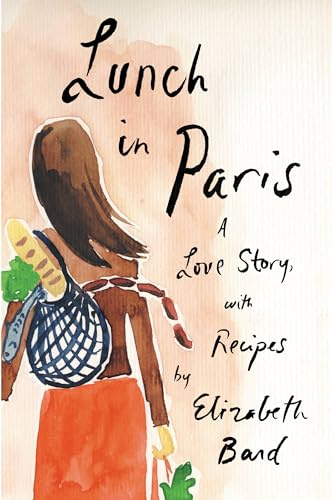 Lunch in Paris: A Love Story, with Recipes