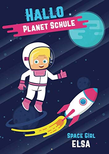 Hallo Planet Schule - Space Girl Elsa: Cooles personalisiertes Schreiblernheft und Malbuch A4 110 Seiten, Geschenk für Mädchen zur Einschulung und zum Buchstaben schreiben lernen
