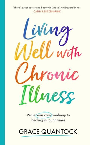 Living Well with Chronic Illness: Write your own roadmap to healing in tough times