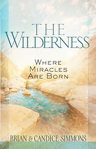 The Wilderness: Where Miracles Are Born (Passion Translation)