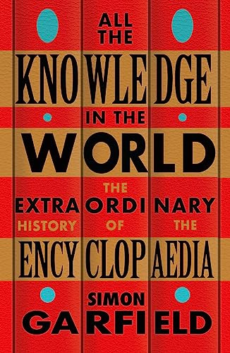 All the Knowledge in the World: The Extraordinary History of the Encyclopaedia by the bestselling author of JUST MY TYPE