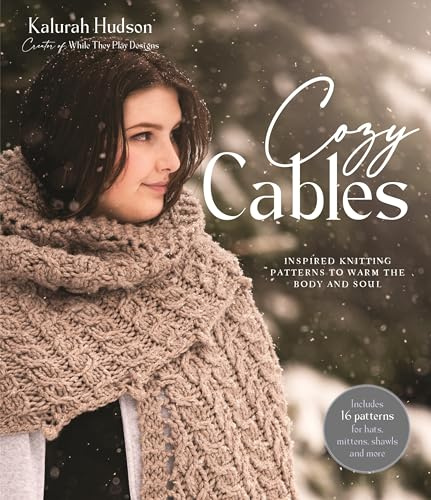 Cozy Cables: Inspired Knitting Patterns to Warm the Body and Soul