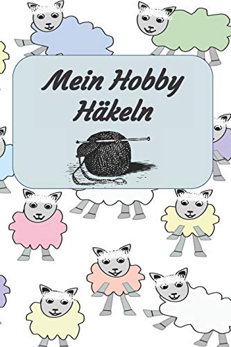 Mein Hobby Häkeln: Notizbuch zum Einschreiben mit Platz für Maße, Skizzen, Notizen und Fotos der Häkel - Projekte