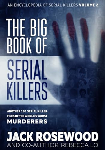 The Big Book of Serial Killers Volume 2: Another 150 Serial Killer Files of the World's Worst Murderers (An Encyclopedia of Serial Killers, Band 2)